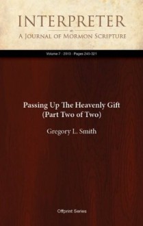 Passing Up The Heavenly Gift (Part Two of Two) (Interpreter: A Journal of Mormon Scripture) - Gregory L. Smith