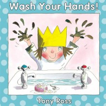 WASH YOUR HANDS! (Little Princess Books) - Tony Ross, Tony Ross