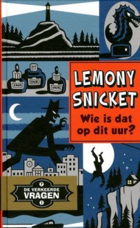 Wie is dat op dit uur? (De verkeerde vragen, #1) - Lemony Snicket