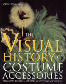 The Visual History of Costume Accessories - Valerie Cumming