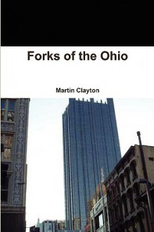 Forks of the Ohio - Martin Clayton