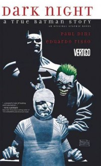 Dark Night: A True Batman Story - Paul Dini, Eduardo Risso