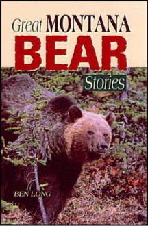 Great Montana Bear Stories - Ben Long