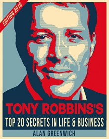 Tony Robbins:TOP 20 Secrets In Life And Business - Alan Greenwich