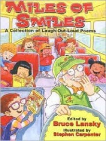 Miles of Smiles: A Collection of Laugh-Out-Loud Poems - Bruce Lansky, Stephen Carpenter