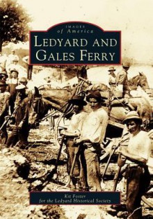 Ledyard and Gales Ferry (CT) (Images of America) - Kit Foster