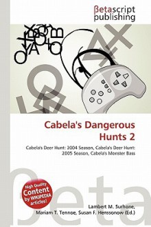 Cabela's Dangerous Hunts 2 - Lambert M. Surhone, Mariam T. Tennoe, Susan F. Henssonow