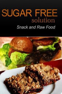 Sugar-Free Solution - Snack and Raw Food Recipes - Sugar-Free Solution 2 Pack Books