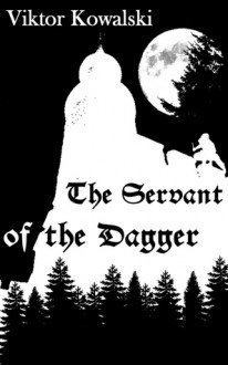 The Servant of the Dagger - Viktor Kowalski