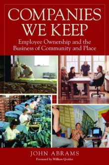 Companies We Keep: Employee Ownership and the Business of Community and Place - John Abrams, William Greider