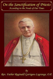 On the Sanctification of Priests According to the Needs of Our Times - Reginald Garrigou-Lagrange, Rev Paul M Kimball