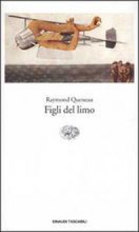 Figli del limo - Raymond Queneau, Bruno Pedretti