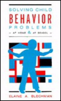 Solving Child Behavior Problems at Home and at School - Elaine A. Blechman