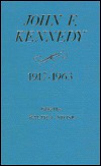 John F. Kennedy 1917-63: Chronology-documents-bibliographical aids (Presidential Chronologies) - John F. Kennedy, Ralph A. Stone