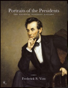 Portraits of the Presidents: The National Portrait Gallery - Frederick S. Voss