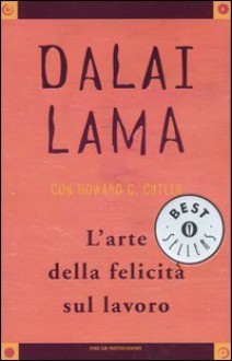 L'arte della felicità sul lavoro - Dalai Lama XIV, Howard C. Cutler