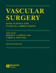 Vascular Surgery: Basic Science and Clinical Correlations - Rodney A. White, Larry H. Hollier