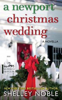 A Newport Christmas Wedding: A Novella - Shelley Noble