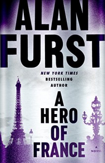 A Hero of France: A Novel - Alan Furst