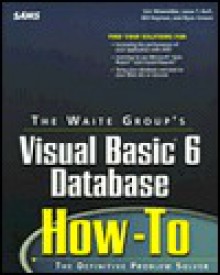 Visual Basic 6 Database How-To [With Contains Complete Code Solutions for All Questions] - Eric Winemiller, Bill Heyman