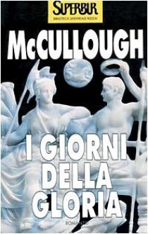 I giorni della gloria - Colleen McCullough