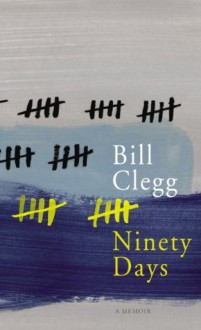 Ninety Days - Bill Clegg