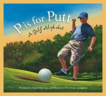 P is for Putt: A Golf Alphabet (Sports Alphabet) - Brad Herzog