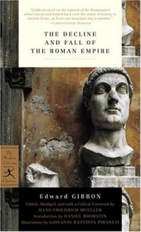 The Decline and Fall of the Roman Empire - Edward Gibbon, Daniel J. Boorstin