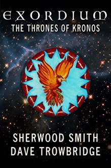 The Thrones of Kronos (Exordium Book 5) - Sherwood Smith, Dave Trowbridge