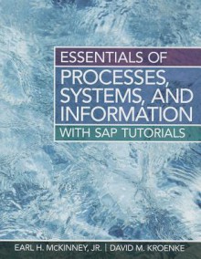 Essentials of Processes, Systems, and Information: With SAP Tutorials - Earl McKinney, David Kroenke