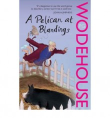 A Pelican at Blandings: (Blandings Castle) (Blandings Castle) (Paperback) - Common - By (author) P. G. Wodehouse