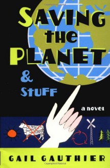 Saving The Planet & Stuff - Gail Gauthier