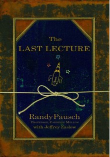 The Last Lecture - Randy Pausch, Jeffrey Zaslow, Erik Singer