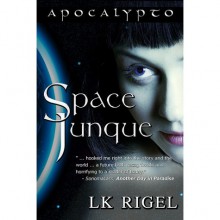 Space Junque (Apocalypto, #1) - L.K. Rigel