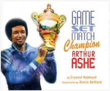 Game, Set, Match, Champion Arthur Ashe - Crystal Hubbard, Kevin Belford