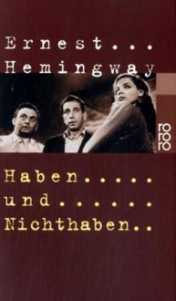 Haben und Nichthaben. - Ernest Hemingway