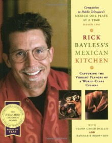 Rick Bayless Mexican Kitchen - Rick Bayless, Maria Robledo, JeanMarie Brownson, Deann Groen Bayless