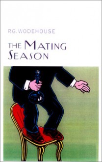 The Mating Season: (Jeeves & Wooster) - P.G. Wodehouse