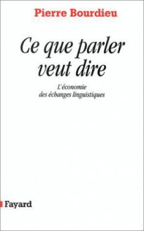 Ce que parler veut dire - Pierre Bourdieu