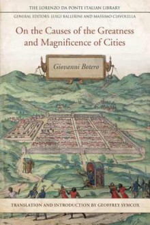 On the Causes of the Greatness and Magnificence of Cities/ Delle Cause Della Grandezza E Magnificenza Delle Citta (1588) - Massimo Ciavolella/Luigi Ballerini, Geoffrey Symcox