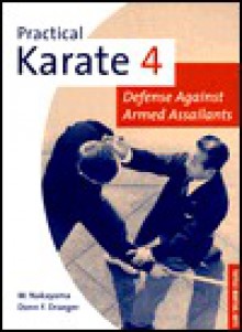 Practical Karate 4: Defense Against Armed Assailants (Practical Karate Series , No 4) - Donn F. Draeger, Masatoshi Nakayama