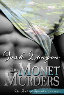 The Monet Murders: The Art of Murder Book 2 - Josh Lanyon