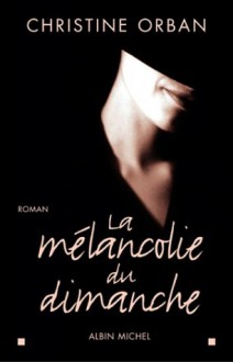 La mélancolie du dimanche - Christine Orban