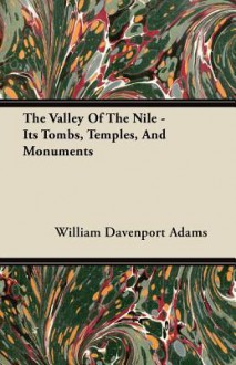 The Valley of the Nile - Its Tombs, Temples, and Monuments - William Davenport Adams