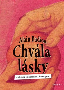 Chvála lásky - Alain Badiou, Nicolas Truong, Aňa Ostrihoňová