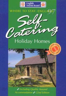 Where to Stay England 97: Self Catering Holiday Homes (Self Catering Holiday Homes in England) - English Tourist Board