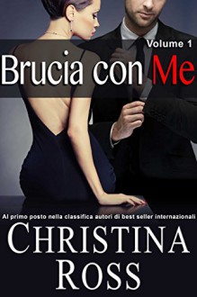 Brucia con Me (Volume 1) (Italian Edition) - Christina Ross, Alessandra Lorenzoni