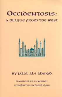 Occidentosis: A Plague from the West - Jalal Al-i Ahmad, R. Campbell