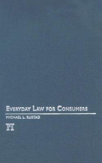 Everyday Law for Consumers - Michael Rustad