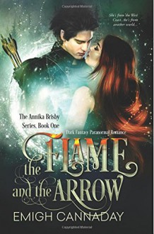 The Flame and the Arrow (The Annika Brisby Series) (Volume 1) - Fiona Jayde, Emigh Cannaday